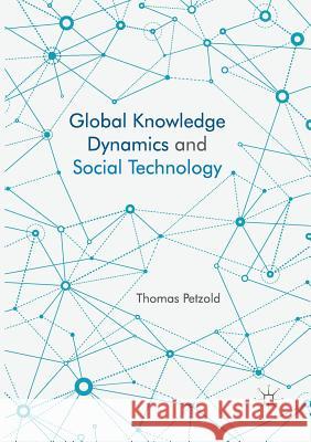 Global Knowledge Dynamics and Social Technology Thomas Petzold 9783319823034 Palgrave MacMillan