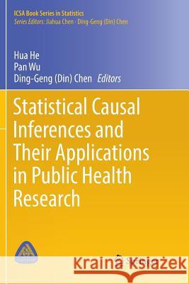 Statistical Causal Inferences and Their Applications in Public Health Research Hua He Pan Wu Ding-Geng (Din) Chen 9783319823089 Springer