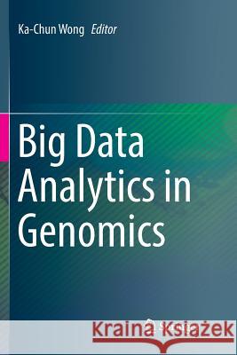 Big Data Analytics in Genomics Ka-Chun Wong 9783319823126