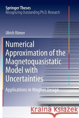 Numerical Approximation of the Magnetoquasistatic Model with Uncertainties: Applications in Magnet Design Römer, Ulrich 9783319823164 Springer