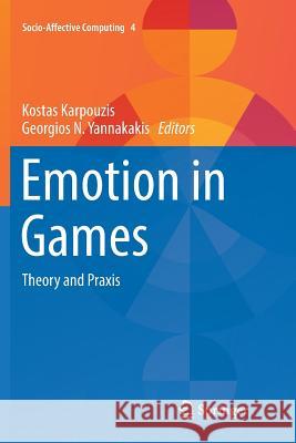 Emotion in Games: Theory and Praxis Karpouzis, Kostas 9783319823218 Springer