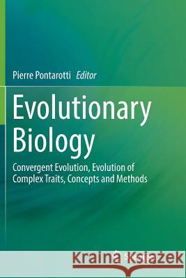 Evolutionary Biology: Convergent Evolution, Evolution of Complex Traits, Concepts and Methods Pontarotti, Pierre 9783319823232 Springer