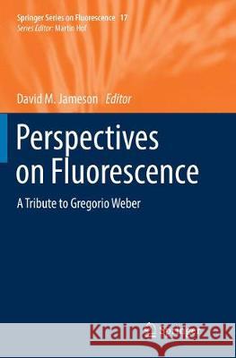 Perspectives on Fluorescence: A Tribute to Gregorio Weber Jameson, David M. 9783319823249