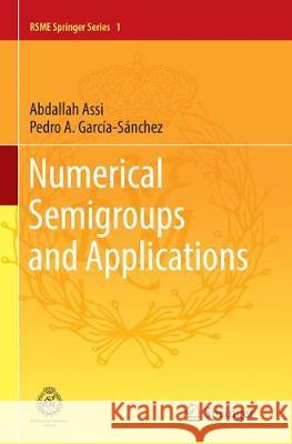 Numerical Semigroups and Applications Assi, Abdallah; García-Sánchez, Pedro A. 9783319823256 Springer