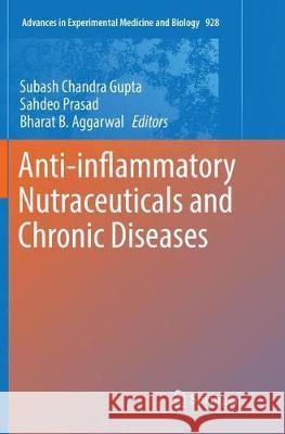 Anti-Inflammatory Nutraceuticals and Chronic Diseases Gupta, Subash Chandra 9783319823263