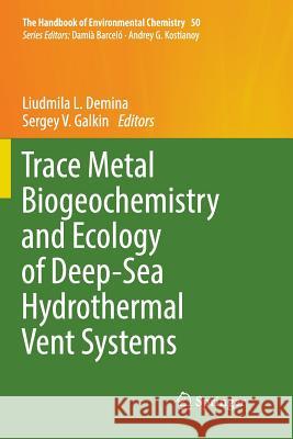 Trace Metal Biogeochemistry and Ecology of Deep-Sea Hydrothermal Vent Systems Liudmila L. Demina Sergey V. Galkin 9783319823287 Springer