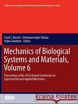 Mechanics of Biological Systems and Materials, Volume 6: Proceedings of the 2016 Annual Conference on Experimental and Applied Mechanics Korach, Chad S. 9783319823317 Springer