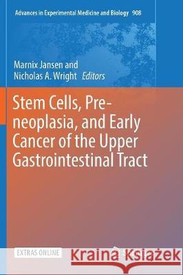 Stem Cells, Pre-Neoplasia, and Early Cancer of the Upper Gastrointestinal Tract Jansen, Marnix 9783319823416