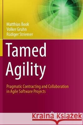 Tamed Agility: Pragmatic Contracting and Collaboration in Agile Software Projects Book, Matthias 9783319823652