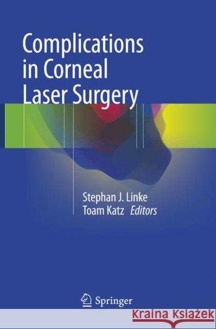 Complications in Corneal Laser Surgery Stephan J. Linke Toam Katz 9783319823690 Springer