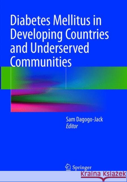 Diabetes Mellitus in Developing Countries and Underserved Communities Sam Dagogo-Jack 9783319823836 Springer