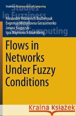 Flows in Networks Under Fuzzy Conditions Alexander Vitalievich Bozhenyuk Evgeniya Michailovna Gerasimenko Janusz Kacprzyk 9783319823980