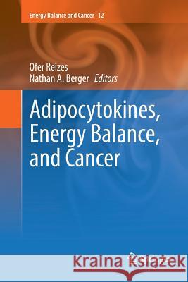 Adipocytokines, Energy Balance, and Cancer Ofer Reizes Nathan A. Berger 9783319824086
