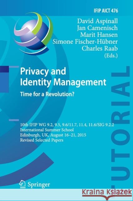 Privacy and Identity Management. Time for a Revolution?: 10th Ifip Wg 9.2, 9.5, 9.6/11.7, 11.4, 11.6/Sig 9.2.2 International Summer School, Edinburgh, Aspinall, David 9783319824239