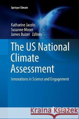 The Us National Climate Assessment: Innovations in Science and Engagement Jacobs, Katharine 9783319824338 Springer