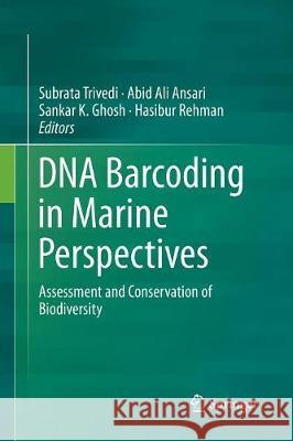 DNA Barcoding in Marine Perspectives: Assessment and Conservation of Biodiversity Trivedi, Subrata 9783319824420 Springer