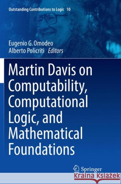 Martin Davis on Computability, Computational Logic, and Mathematical Foundations Eugenio G. Omodeo Alberto Policriti 9783319824437
