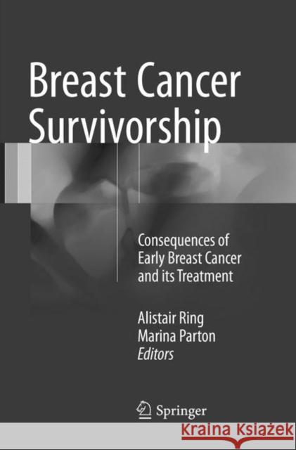 Breast Cancer Survivorship: Consequences of Early Breast Cancer and Its Treatment Ring, Alistair 9783319824482 Springer