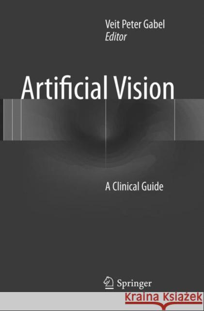 Artificial Vision: A Clinical Guide Gabel, Veit Peter 9783319824536