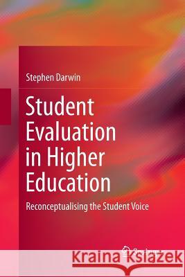 Student Evaluation in Higher Education: Reconceptualising the Student Voice Darwin, Stephen 9783319824574