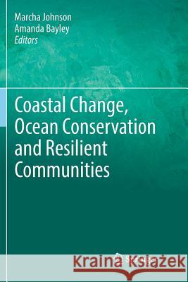 Coastal Change, Ocean Conservation and Resilient Communities Marcha Johnson Amanda Bayley 9783319824635