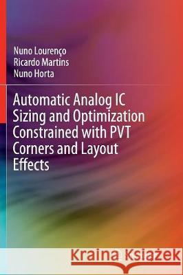 Automatic Analog IC Sizing and Optimization Constrained with Pvt Corners and Layout Effects Lourenço, Nuno 9783319824857