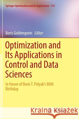 Optimization and Its Applications in Control and Data Sciences: In Honor of Boris T. Polyak's 80th Birthday Goldengorin, Boris 9783319824901 Springer
