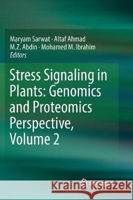 Stress Signaling in Plants: Genomics and Proteomics Perspective, Volume 2 Maryam Sarwat Altaf Ahmad M. Z. Abdin 9783319825199