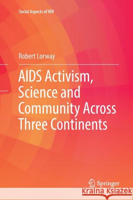AIDS Activism, Science and Community Across Three Continents Robert Lorway 9783319825212 Springer