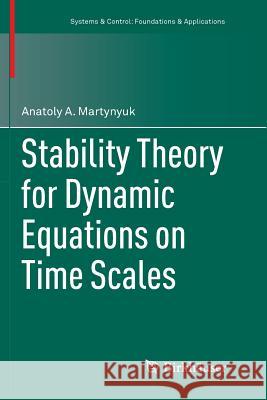 Stability Theory for Dynamic Equations on Time Scales Anatoly A. Martynyuk 9783319825267