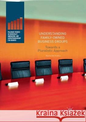 Understanding Family-Owned Business Groups: Towards a Pluralistic Approach Del Giudice, Manlio 9783319825359 Palgrave MacMillan