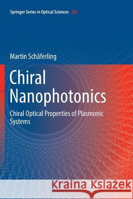 Chiral Nanophotonics: Chiral Optical Properties of Plasmonic Systems Schäferling, Martin 9783319825410 Springer