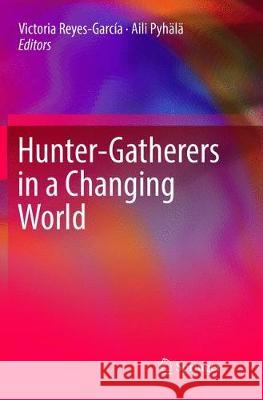 Hunter-Gatherers in a Changing World Reyes-García, Victoria 9783319825427