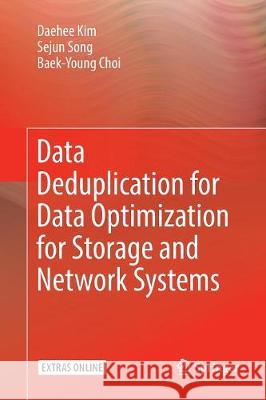 Data Deduplication for Data Optimization for Storage and Network Systems Daehee Kim Sejun Song Baek-Young Choi 9783319825441 Springer