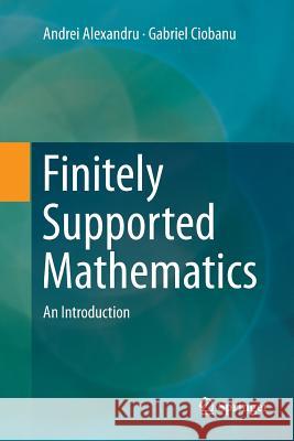 Finitely Supported Mathematics: An Introduction Alexandru, Andrei 9783319825458 Springer