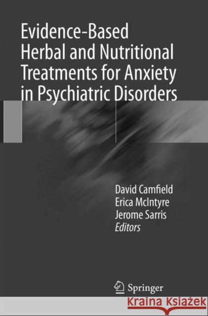 Evidence-Based Herbal and Nutritional Treatments for Anxiety in Psychiatric Disorders David Camfield Erica McIntyre Jerome Sarris 9783319825502 Springer