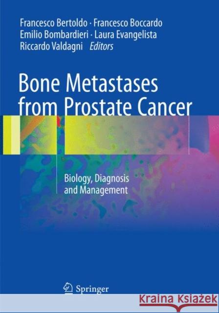 Bone Metastases from Prostate Cancer: Biology, Diagnosis and Management Bertoldo, Francesco 9783319825533 Springer