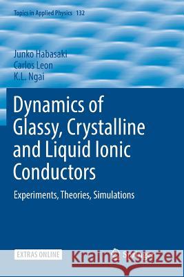 Dynamics of Glassy, Crystalline and Liquid Ionic Conductors: Experiments, Theories, Simulations Habasaki, Junko 9783319825687 Springer