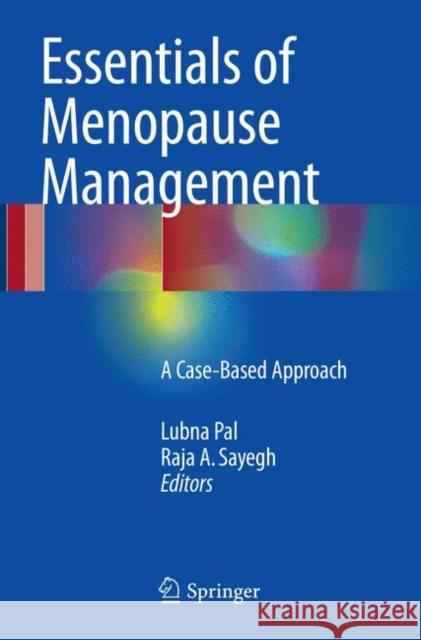 Essentials of Menopause Management: A Case-Based Approach Pal, Lubna 9783319825854 Springer
