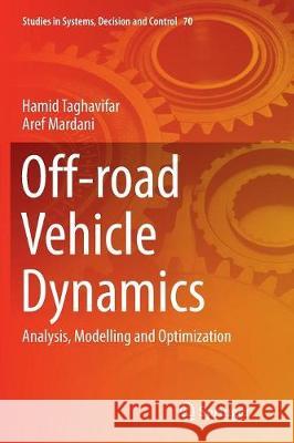 Off-Road Vehicle Dynamics: Analysis, Modelling and Optimization Taghavifar, Hamid 9783319825991