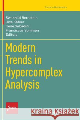 Modern Trends in Hypercomplex Analysis Swanhild Bernstein Uwe Kahler Irene Sabadini 9783319826028 Birkhauser