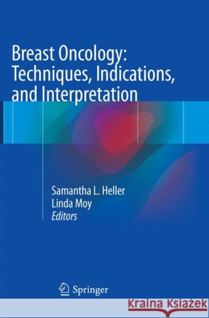 Breast Oncology: Techniques, Indications, and Interpretation Samantha L. Heller Linda Moy 9783319826097 Springer