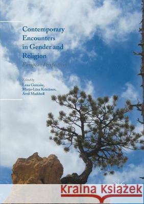 Contemporary Encounters in Gender and Religion: European Perspectives Gemzöe, Lena 9783319826165 Palgrave MacMillan