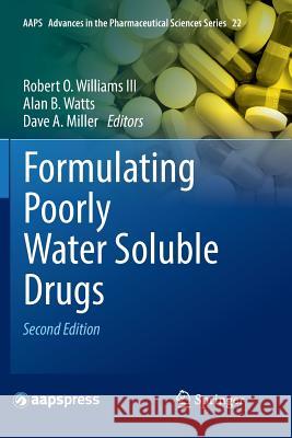 Formulating Poorly Water Soluble Drugs Robert O. William Alan B. Watts Dave A. Miller 9783319826189 Springer