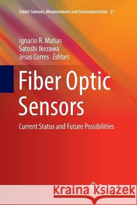 Fiber Optic Sensors: Current Status and Future Possibilities Matias, Ignacio R. 9783319826219 Springer