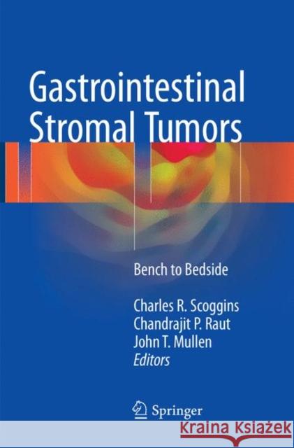 Gastrointestinal Stromal Tumors: Bench to Bedside Scoggins, Charles R. 9783319826233 Springer