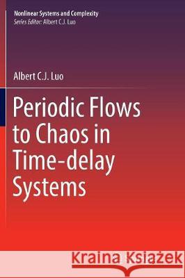Periodic Flows to Chaos in Time-Delay Systems Luo, Albert C. J. 9783319826318 Springer