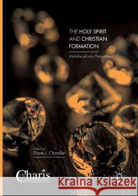 The Holy Spirit and Christian Formation: Multidisciplinary Perspectives Chandler, Diane J. 9783319826325