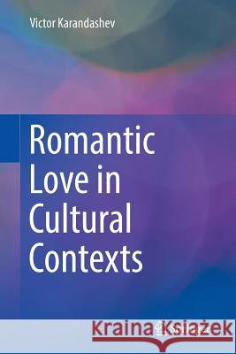 Romantic Love in Cultural Contexts Victor Karandashev 9783319826363 Springer