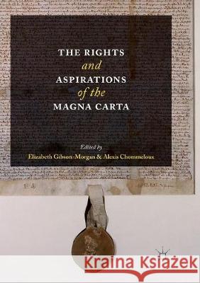 The Rights and Aspirations of the Magna Carta Elizabeth Gibson-Morgan Alexis Chommeloux 9783319826493 Palgrave MacMillan